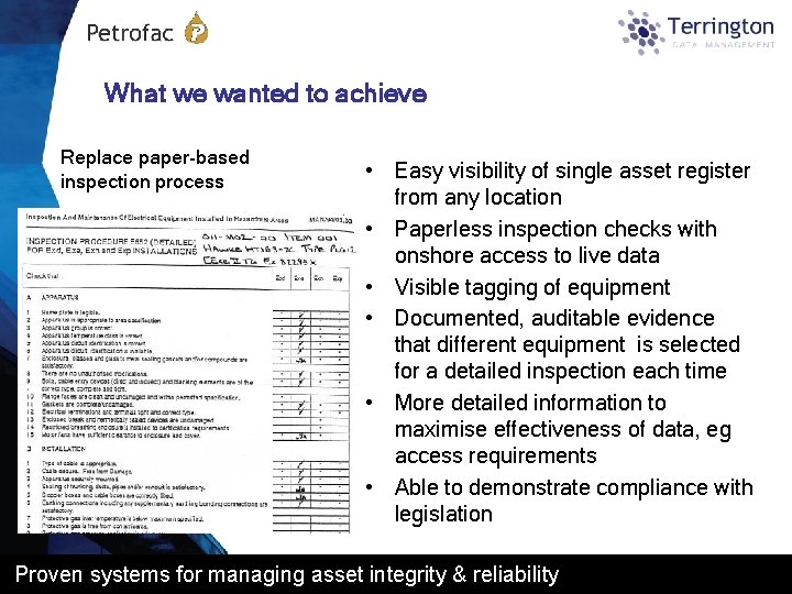 What we wanted to achieve Replace paper-based inspection process • Easy visibility of single