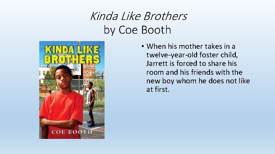 Kinda Like Brothers by Coe Booth • When his mother takes in a twelve-year-old