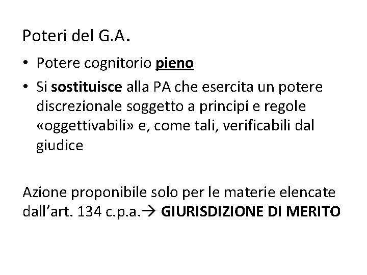 Poteri del G. A. • Potere cognitorio pieno • Si sostituisce alla PA che