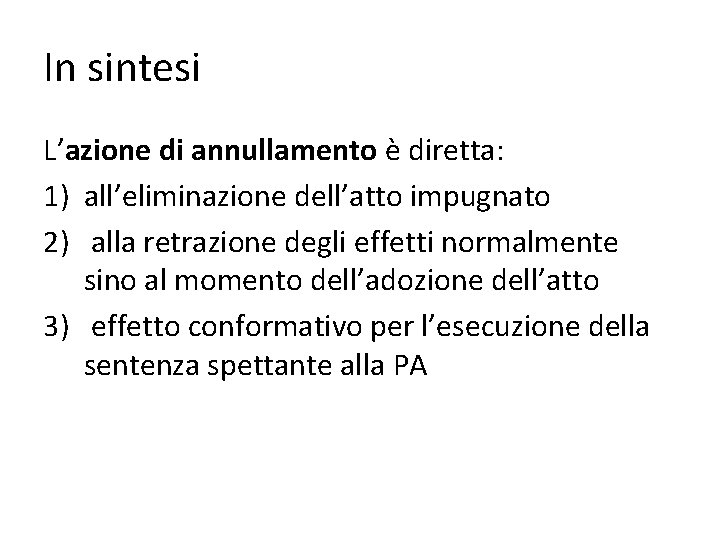 In sintesi L’azione di annullamento è diretta: 1) all’eliminazione dell’atto impugnato 2) alla retrazione