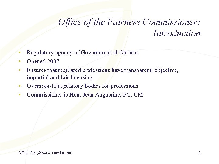 Office of the Fairness Commissioner: Introduction • Regulatory agency of Government of Ontario •