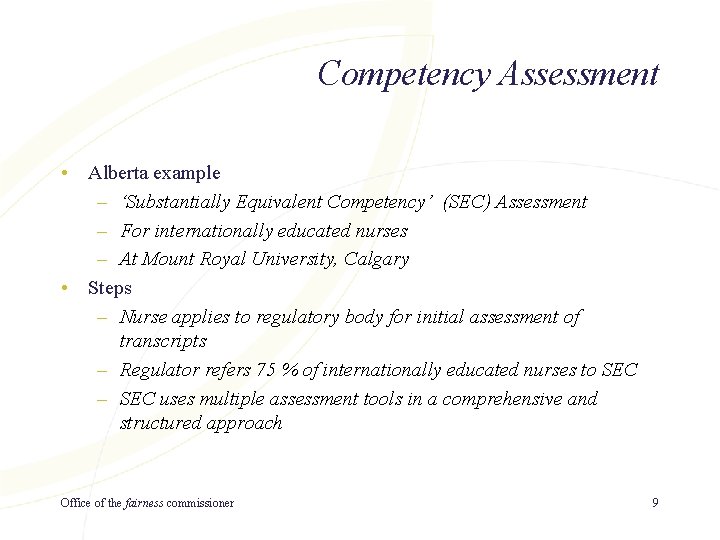 Competency Assessment • Alberta example – ‘Substantially Equivalent Competency’ (SEC) Assessment – For internationally