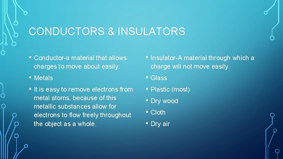 CONDUCTORS & INSULATORS • Conductor-a material that allows charges to move about easily. •