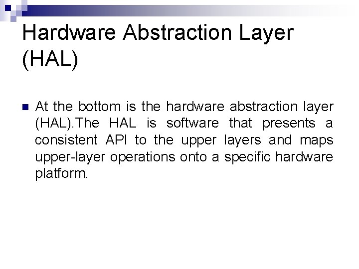 Hardware Abstraction Layer (HAL) n At the bottom is the hardware abstraction layer (HAL).