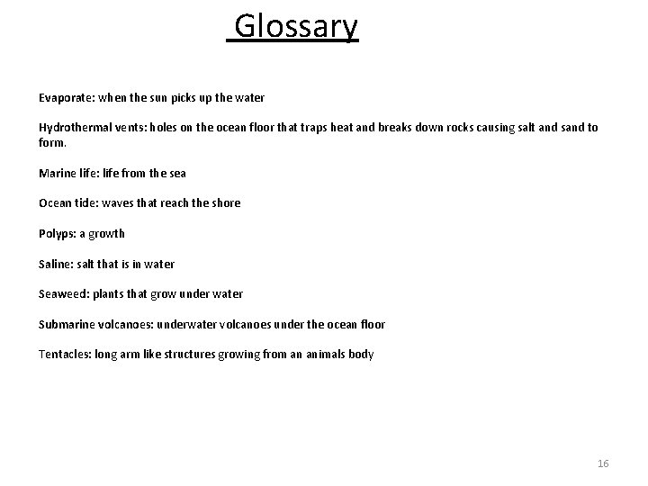 Glossary Evaporate: when the sun picks up the water Hydrothermal vents: holes on the