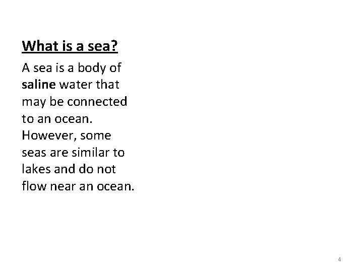 What is a sea? A sea is a body of saline water that may