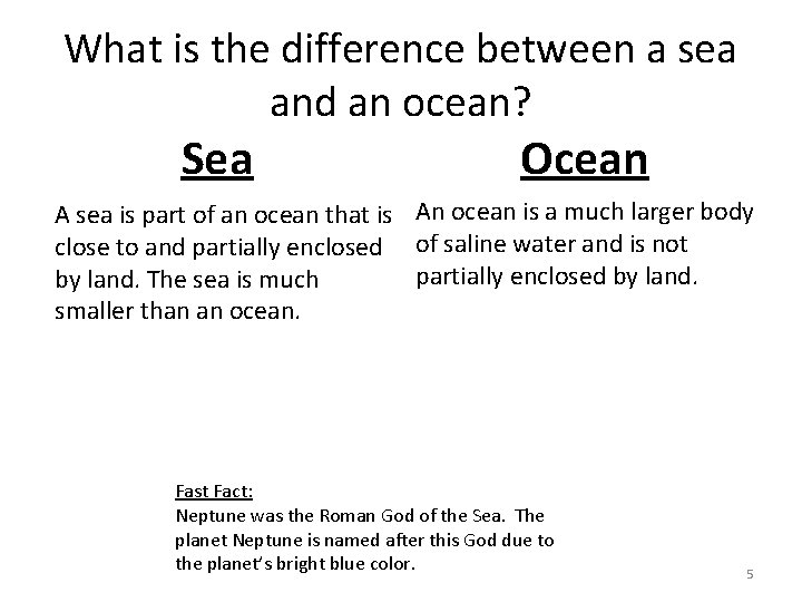 What is the difference between a sea and an ocean? Sea Ocean A sea