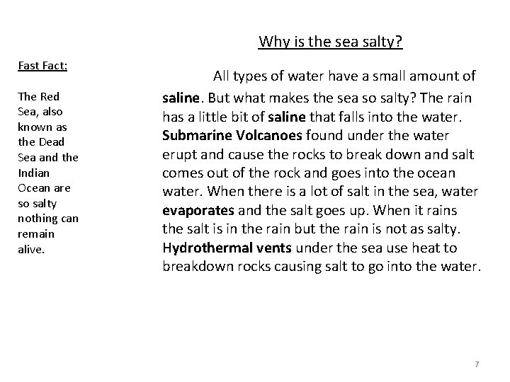 Why is the sea salty? Fast Fact: The Red Sea, also known as the