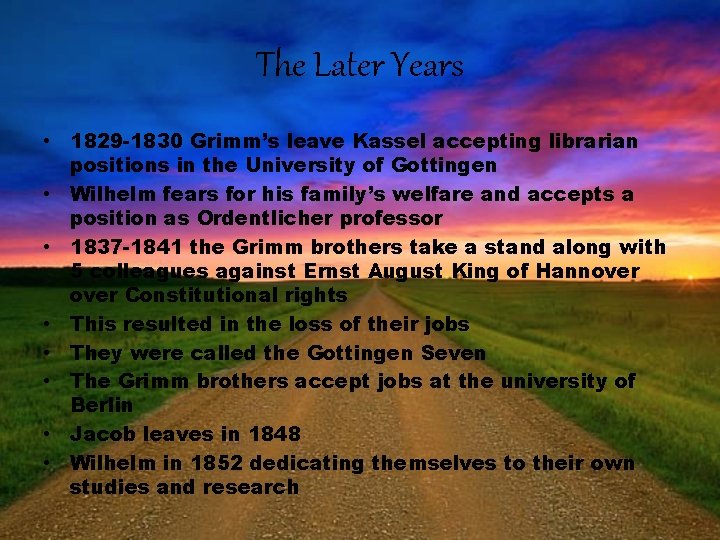 The Later Years • 1829 -1830 Grimm’s leave Kassel accepting librarian positions in the