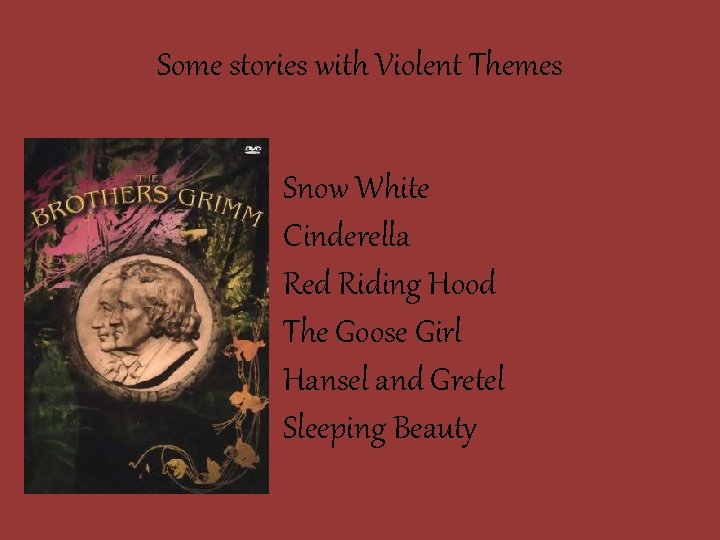 Some stories with Violent Themes Snow White Cinderella Red Riding Hood The Goose Girl