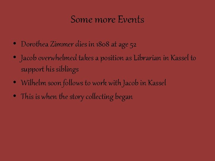 Some more Events • Dorothea Zimmer dies in 1808 at age 52 • Jacob