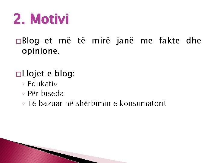 2. Motivi � Blog-et më të mirë janë me fakte dhe opinione. � Llojet