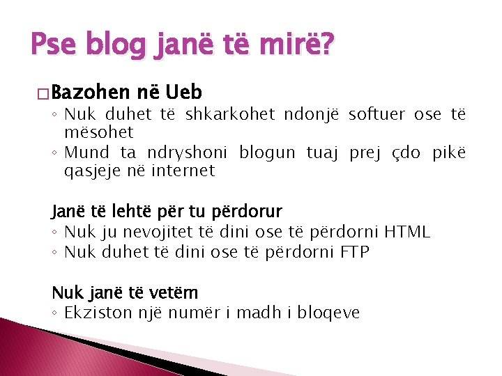 Pse blog janë të mirë? � Bazohen në Ueb ◦ Nuk duhet të shkarkohet