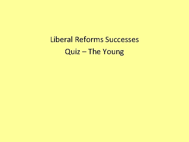 Liberal Reforms Successes Quiz – The Young 