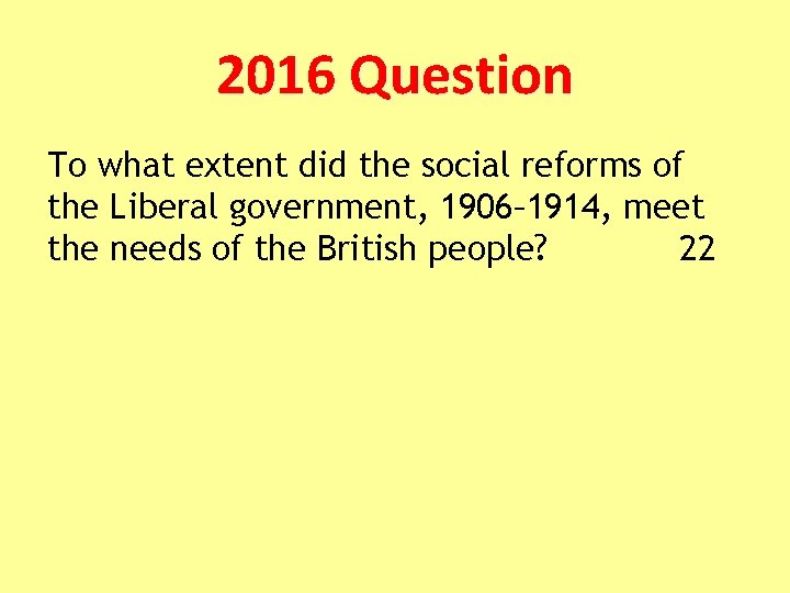 2016 Question To what extent did the social reforms of the Liberal government, 1906–