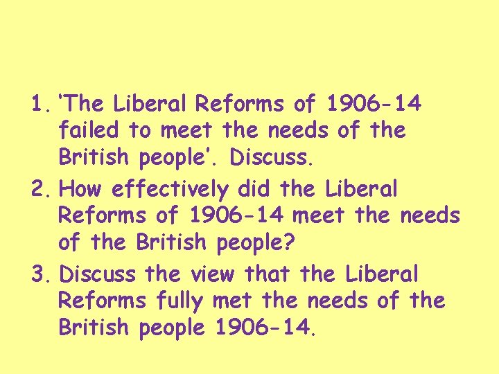 1. ‘The Liberal Reforms of 1906 -14 failed to meet the needs of the