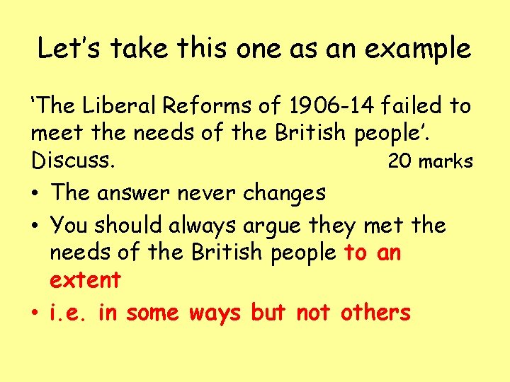 Let’s take this one as an example ‘The Liberal Reforms of 1906 -14 failed