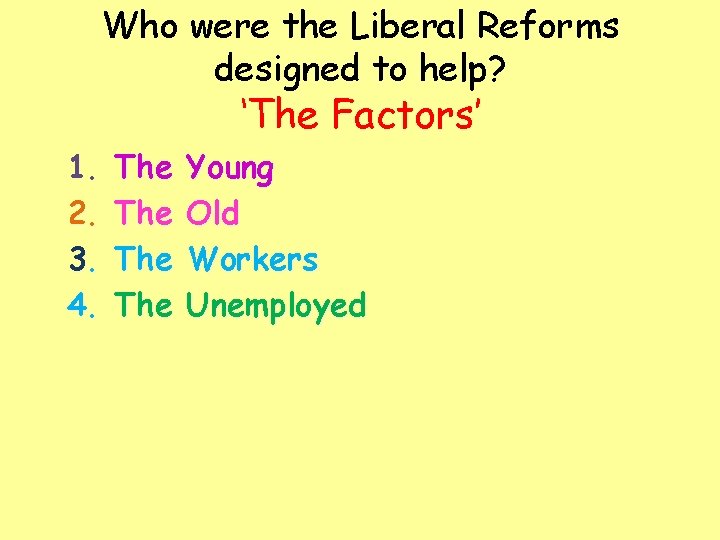 Who were the Liberal Reforms designed to help? ‘The Factors’ 1. 2. 3. 4.