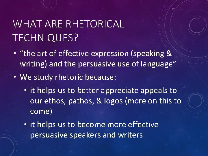 WHAT ARE RHETORICAL TECHNIQUES? • “the art of effective expression (speaking & writing) and