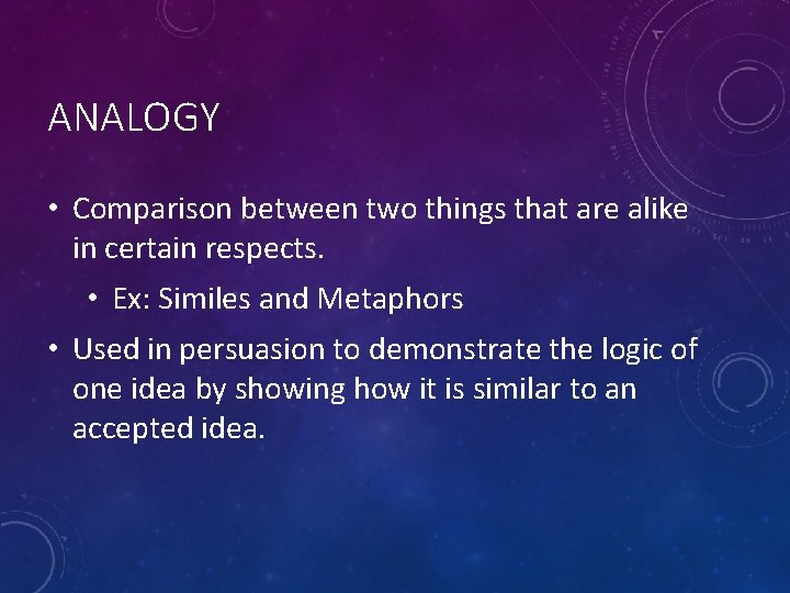 ANALOGY • Comparison between two things that are alike in certain respects. • Ex: