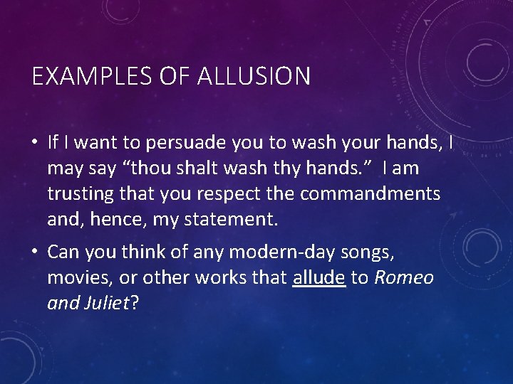 EXAMPLES OF ALLUSION • If I want to persuade you to wash your hands,