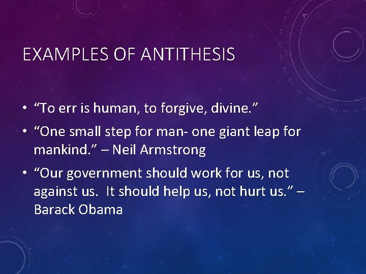 EXAMPLES OF ANTITHESIS • “To err is human, to forgive, divine. ” • “One