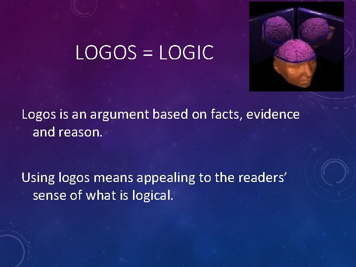 LOGOS = LOGIC Logos is an argument based on facts, evidence and reason. Using