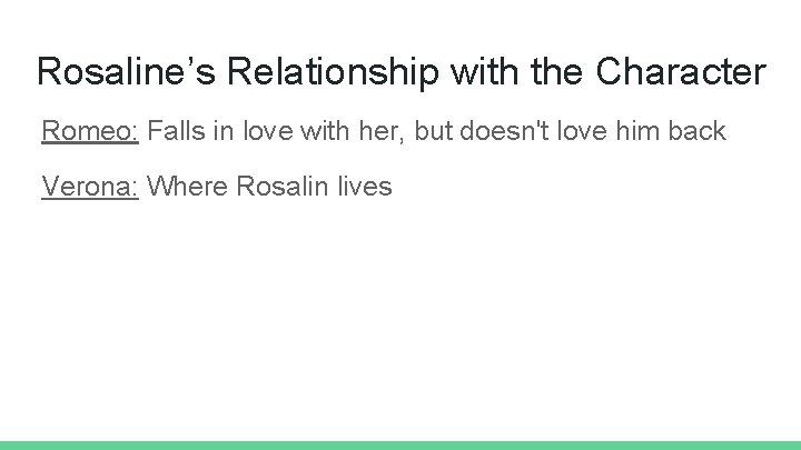 Rosaline’s Relationship with the Character Romeo: Falls in love with her, but doesn't love