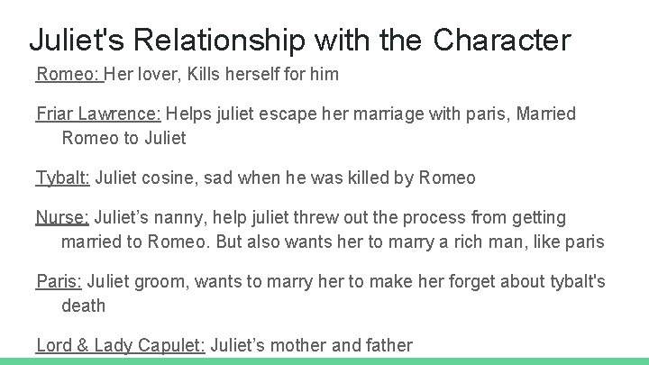 Juliet's Relationship with the Character Romeo: Her lover, Kills herself for him Friar Lawrence: