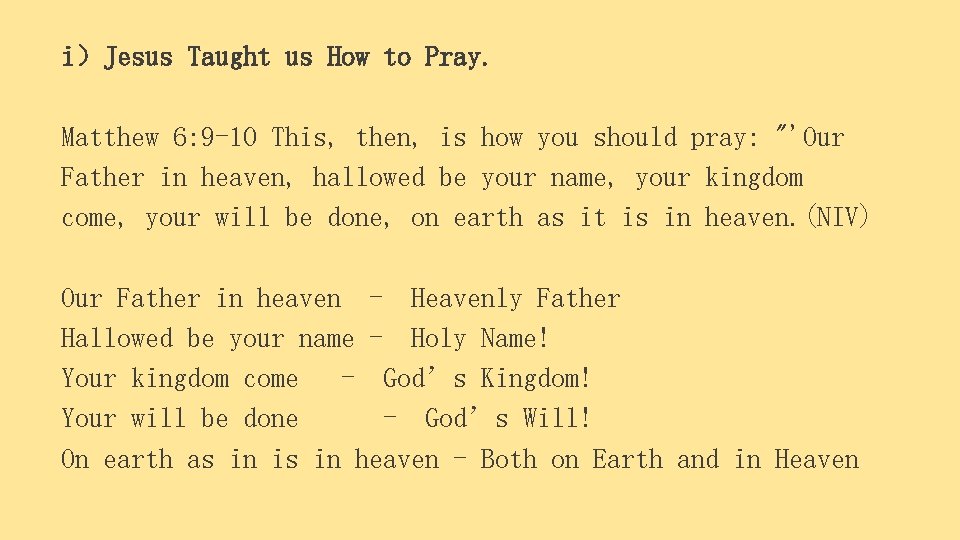 i）Jesus Taught us How to Pray. Matthew 6: 9 -10 This, then, is how