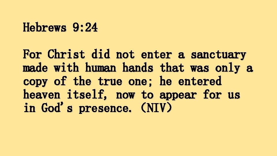 Hebrews 9: 24 For Christ did not enter a sanctuary made with human hands