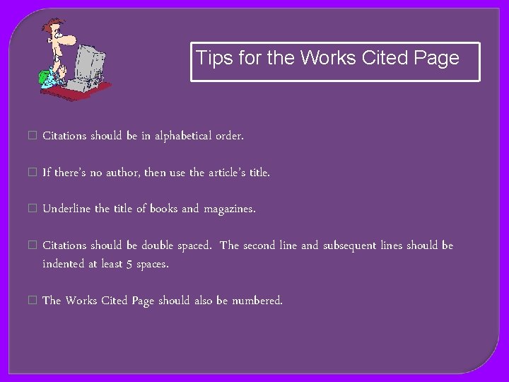 Tips for the Works Cited Page � Citations should be in alphabetical order. �