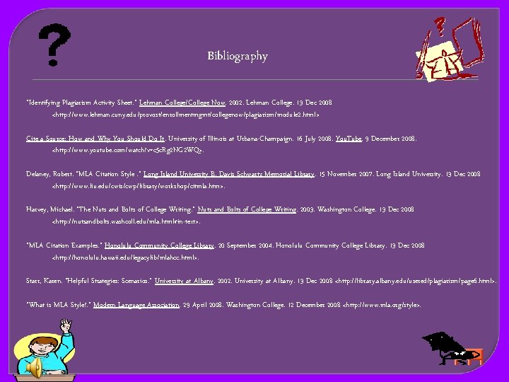 Bibliography "Identifying Plagiarism Activity Sheet. " Lehman College/College Now. 2002. Lehman College. 13 Dec