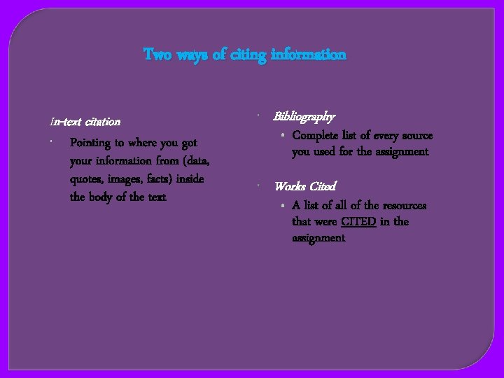 Two ways of citing information In-text citation Pointing to where you got your information