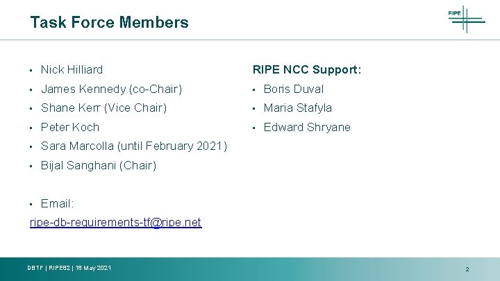 Task Force Members • Nick Hilliard RIPE NCC Support: • James Kennedy (co-Chair) •