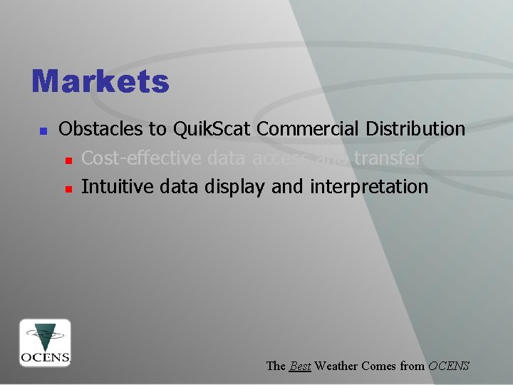 Markets n Obstacles to Quik. Scat Commercial Distribution n Cost-effective data access and transfer