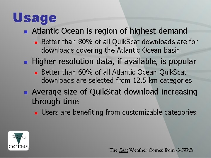 Usage n Atlantic Ocean is region of highest demand n n Higher resolution data,