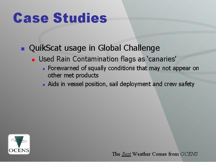 Case Studies n Quik. Scat usage in Global Challenge n Used Rain Contamination flags