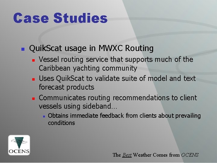 Case Studies n Quik. Scat usage in MWXC Routing n n n Vessel routing