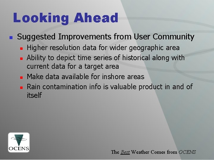 Looking Ahead n Suggested Improvements from User Community n n Higher resolution data for