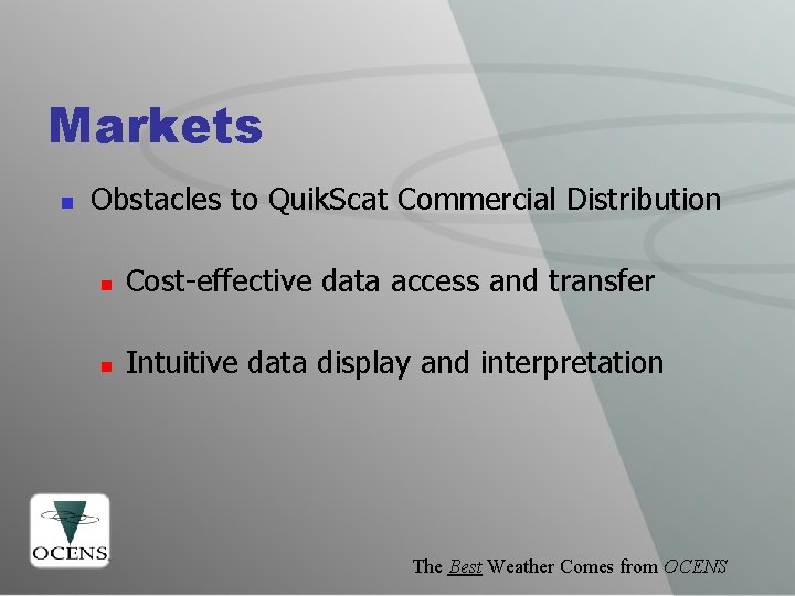 Markets n Obstacles to Quik. Scat Commercial Distribution n Cost-effective data access and transfer
