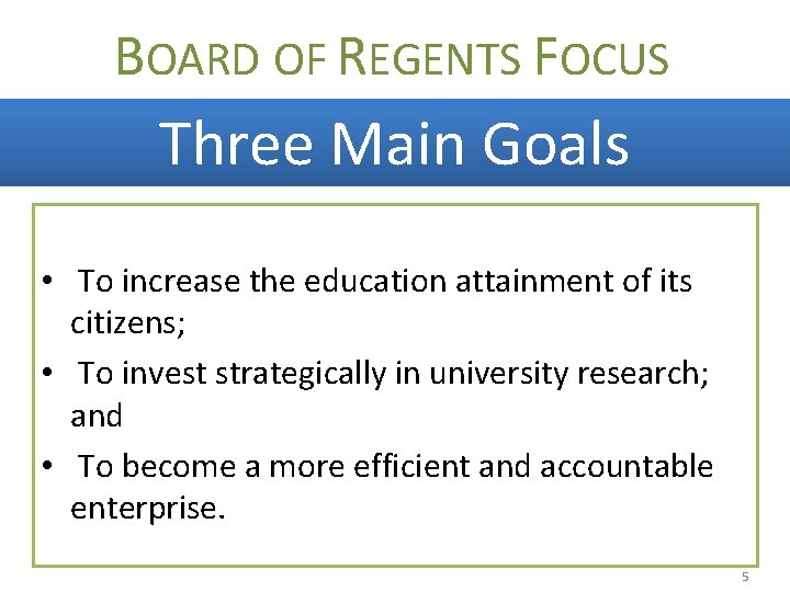 BOARD OF REGENTS FOCUS Three Main Goals • To increase the education attainment of