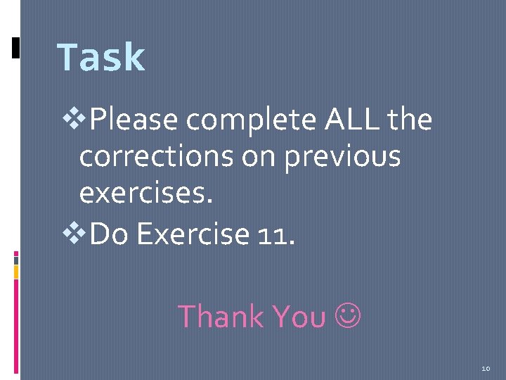 Task v. Please complete ALL the corrections on previous exercises. v. Do Exercise 11.