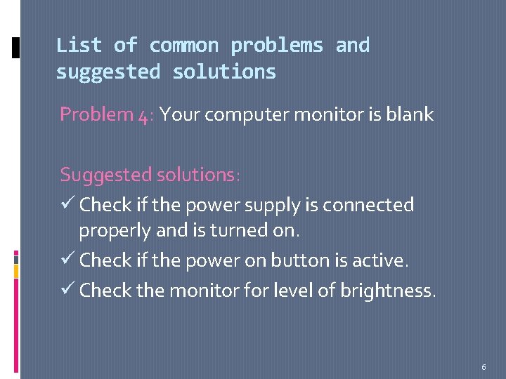 List of common problems and suggested solutions Problem 4: Your computer monitor is blank