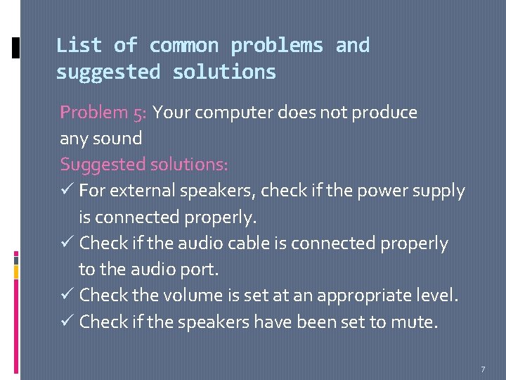 List of common problems and suggested solutions Problem 5: Your computer does not produce