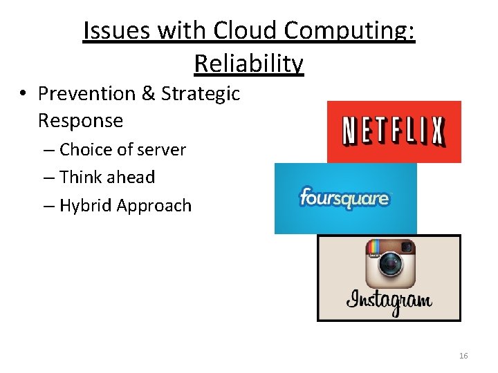 Issues with Cloud Computing: Reliability • Prevention & Strategic Response – Choice of server