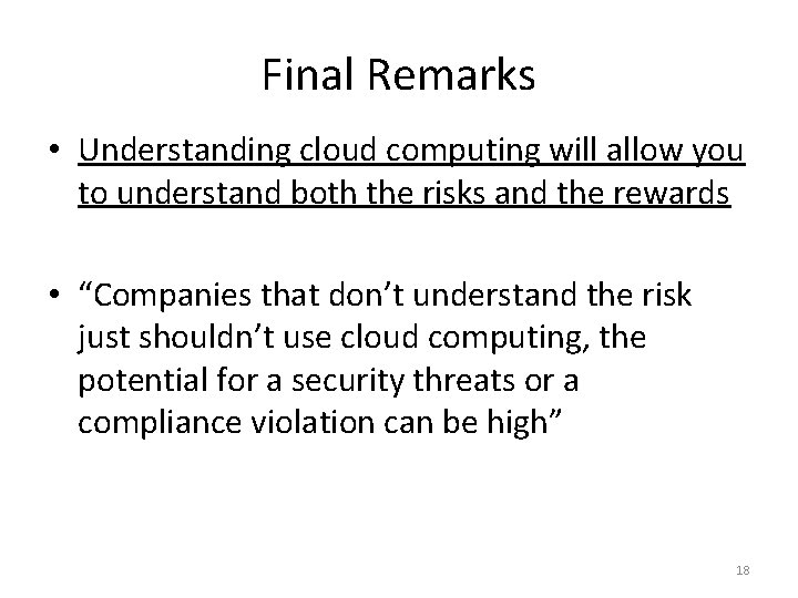 Final Remarks • Understanding cloud computing will allow you to understand both the risks