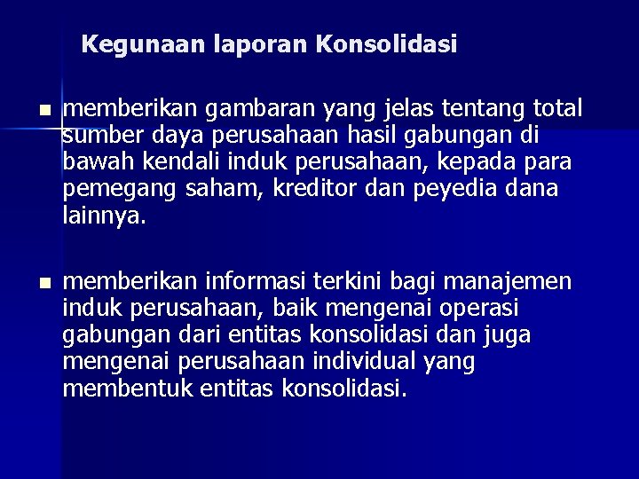 Kegunaan laporan Konsolidasi n n memberikan gambaran yang jelas tentang total sumber daya perusahaan