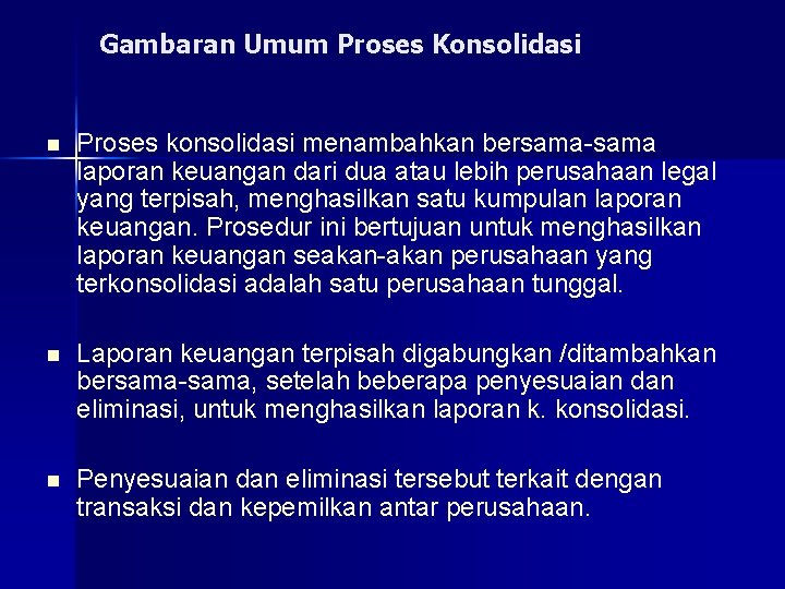 Gambaran Umum Proses Konsolidasi n Proses konsolidasi menambahkan bersama-sama laporan keuangan dari dua atau