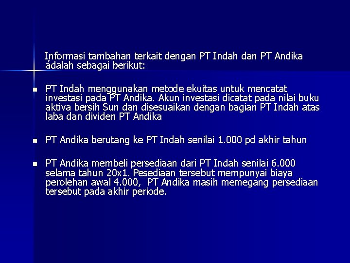 Informasi tambahan terkait dengan PT Indah dan PT Andika ádalah sebagai berikut: n PT